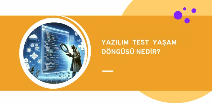 Yazılım Test Yaşam Döngüsü Nedir? | STLC Aşamaları