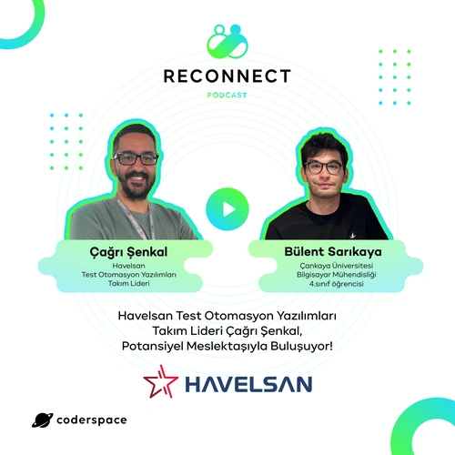 Podcast: Reconnect#8 | Havelsan Test Otomasyon Yazılımları Takım Lideri Çağrı Şenkal, Potansiyel Meslektaşıyla Buluşuyor!