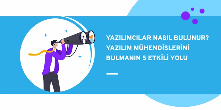 Yazılımcılar Nasıl Bulunur? Yazılım Mühendislerini Bulmanın 5 Etkili Yolu
