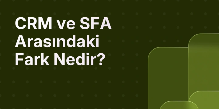 CRM ve SFA Arasındaki Fark Nedir?