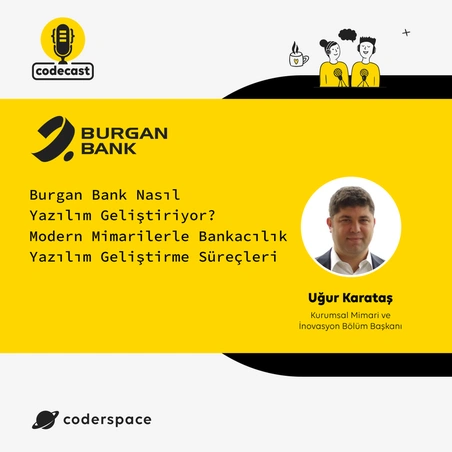 Codecast#22 - Burgan Bank Nasıl Yazılım Geliştiriyor? Modern Mimarilerle Bankacılık Yazılım Geliştirme Süreçleri