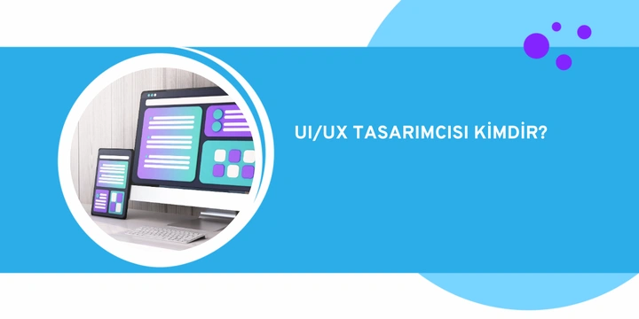 UI ve UX Nedir? UI ve UX Arasındaki Fark Nedir?