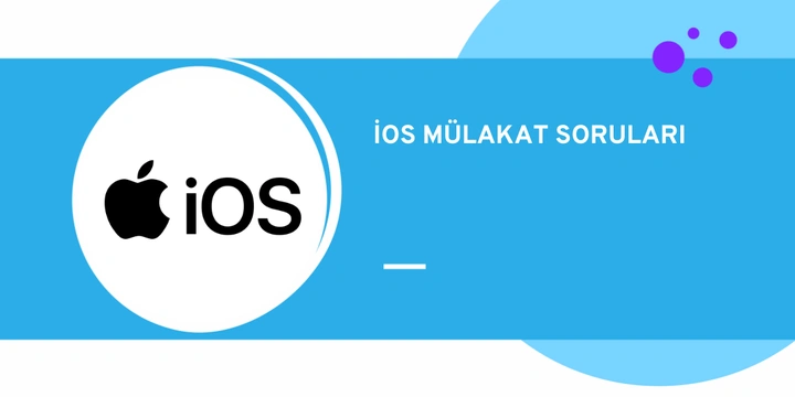 En Sık Sorulan iOS Developer Mülakat Soruları ve Cevapları