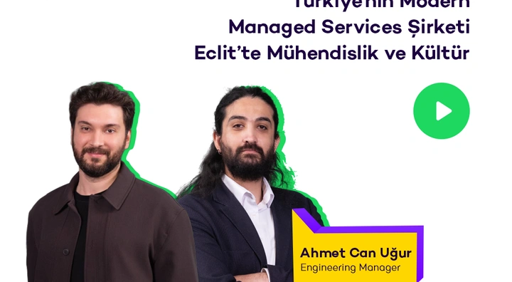 Codecast#61 - Türkiye’nin Modern Managed Services Şirketi Eclit’te Mühendislik ve Kültür