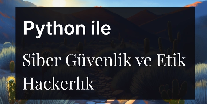 Python ile Siber Güvenlik ve Etik Hackerlık