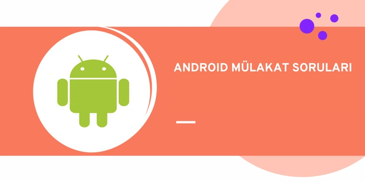 Popüler Android Mülakat Soruları ve Yanıtları
