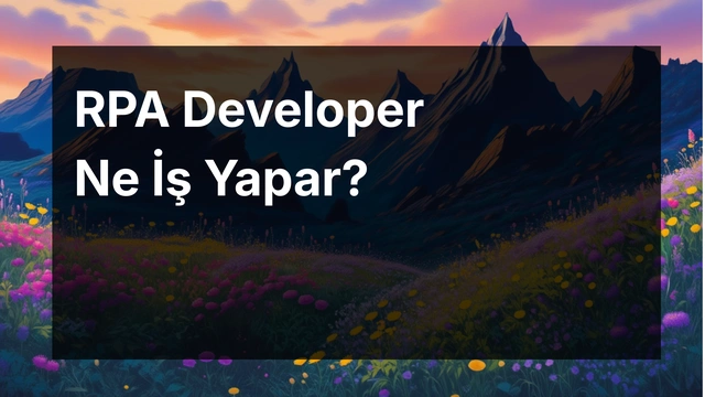 RPA Developer Ne İş Yapar?