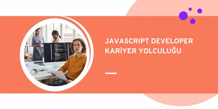 JavaScript Developer Nedir? | JavaScript Developer Kariyer Yolculuğu