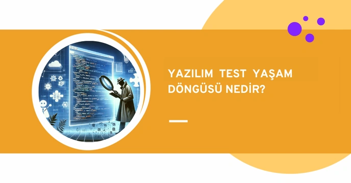 Yazılım Test Yaşam Döngüsü Nedir? | STLC Aşamaları