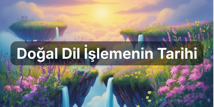 Doğal Dil İşlemenin Kısa Tarihi