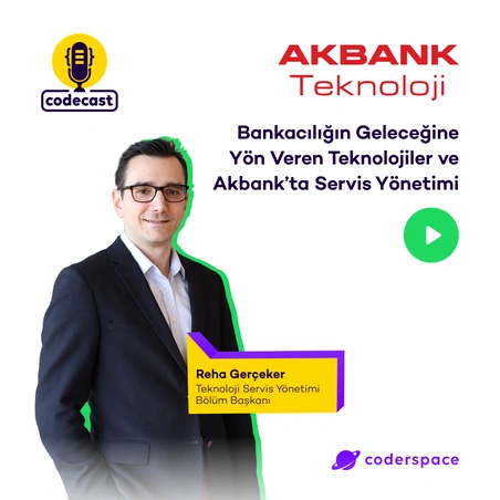 Codecast#56 - Bankacılığın Geleceğine Yön Veren Teknolojiler ve Akbank’ta Servis Yönetimi