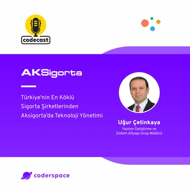 Codecast#46 - Türkiye'nin En Köklü Sigorta Şirketlerinden Aksigorta’da Teknoloji Yönetimi