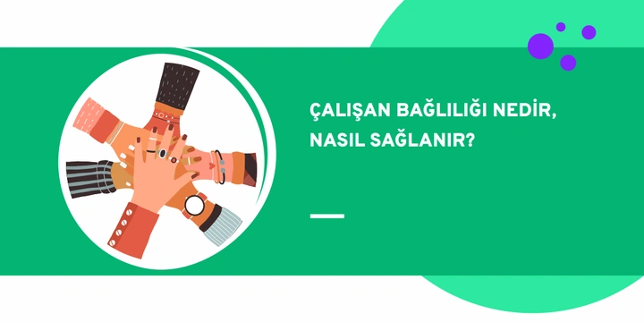 Çalışan Bağlılığı Nedir, Nasıl Sağlanır? | Çalışan Bağlılığı Anketi