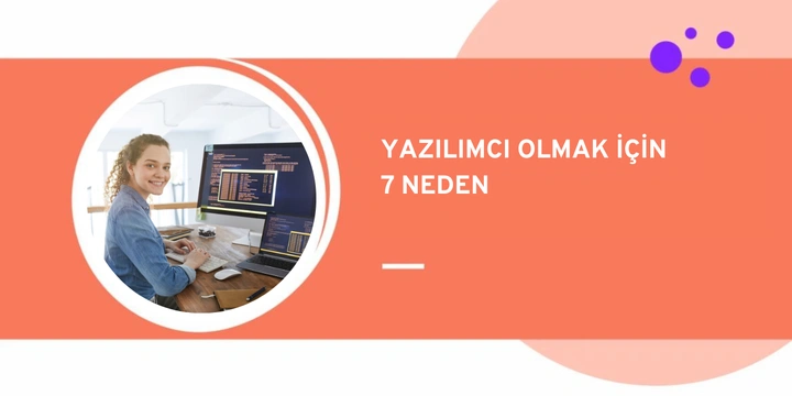 Yazılımcı Olmak için 7 Neden