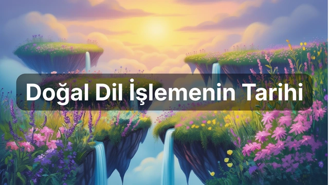 Doğal Dil İşlemenin Kısa Tarihi