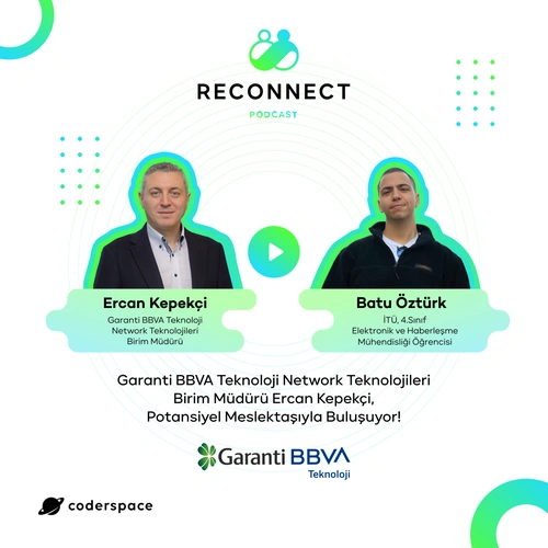 Podcast: Reconnect#4 | Garanti BBVA Teknoloji Network Teknolojileri Birim Müdürü Ercan Kepekçi, Potansiyel Meslektaşıyla Buluşuyor!