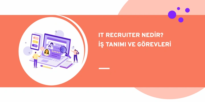 IT Recruiter nedir? - İş Tanımı ve Görevleri
