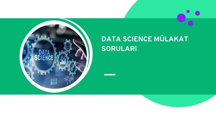 Data Science Mülakat Soruları