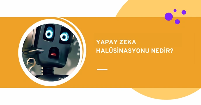 Yapay Zekâ Halüsinasyonu Nedir?