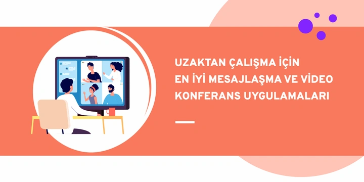 Uzaktan Çalışma için En İyi Mesajlaşma ve Video Konferans Uygulamaları
