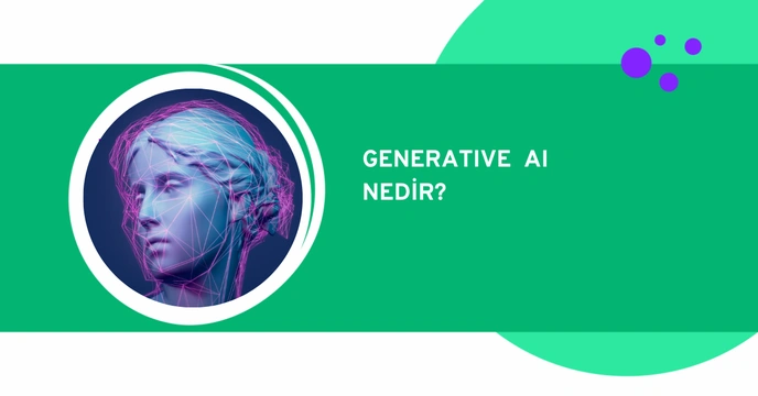 Üretken Yapay Zeka (Generative AI) Nedir?