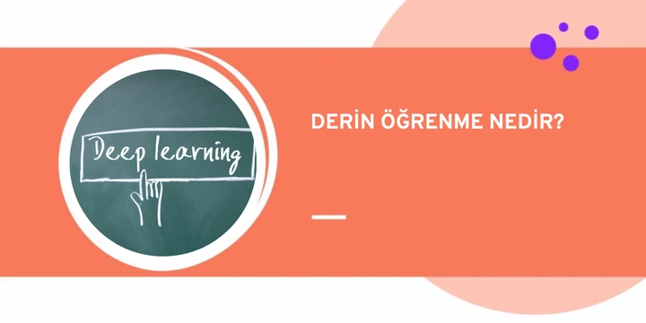Derin Öğrenme Nedir? - Deep Learning Nasıl Çalışır?