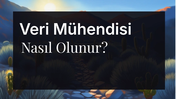 Veri Mühendisi Kimdir, Nasıl Olunur?