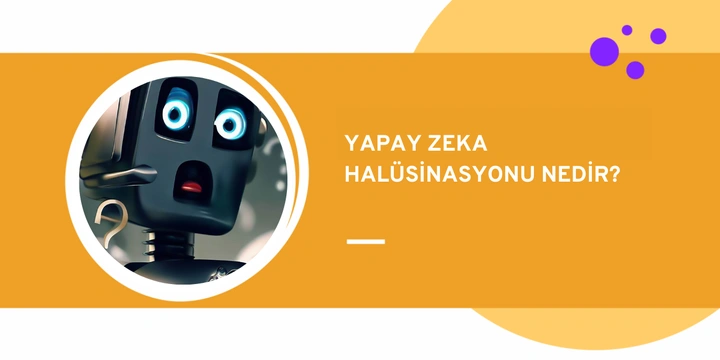 Yapay Zekâ Halüsinasyonu Nedir?