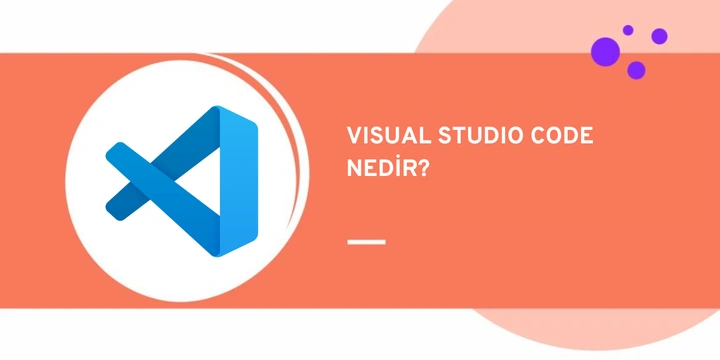 Visual Studio Code Nedir, Ne İşe Yarar? | VS Code Kurulumu