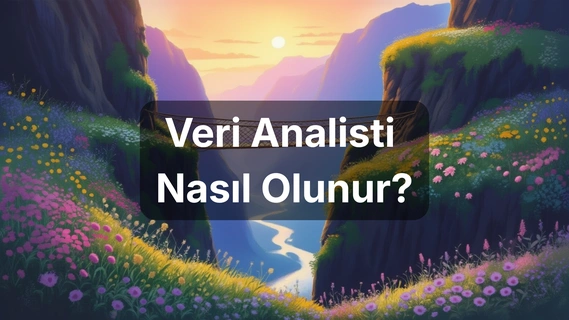 Veri Analisti Kimdir, Nasıl Olunur?