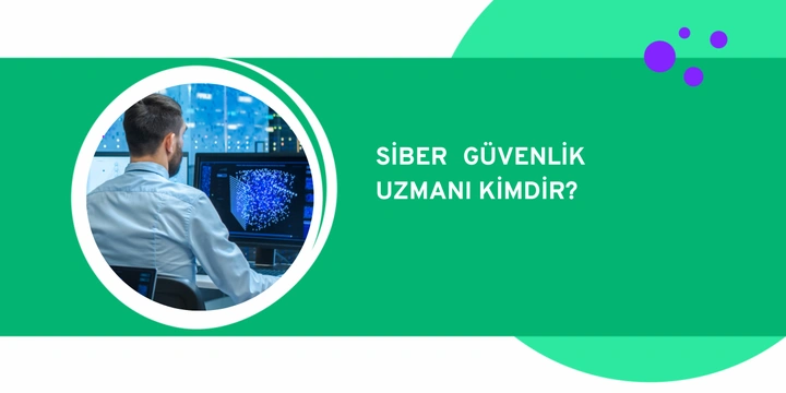 Siber Güvenlik Uzmanı Kimdir? Nasıl Olunur?