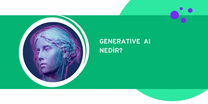 Üretken Yapay Zeka (Generative AI) Nedir?
