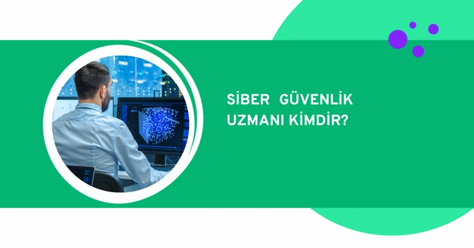 Siber Güvenlik Uzmanı Kimdir? Nasıl Olunur?
