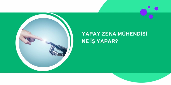 Yapay Zeka Mühendisi Nedir? Ne İş Yapar?