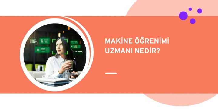 Makine Öğrenimi Uzmanı Nedir? Ne İş Yapar?