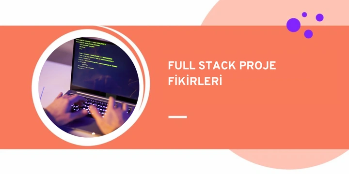 Full Stack Becerilerinizi Geliştirecek 10+ Proje