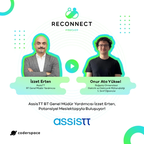 Podcast: Reconnect#11 | AssisTT BT Genel Müdür Yardımcısı İzzet Erten, Potansiyel Meslektaşıyla Buluşuyor!