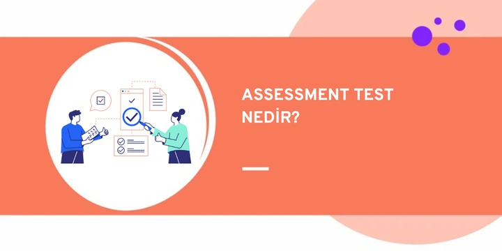 Assessment Test Nedir? Yetenek Testleri İşe Alımı Nasıl Kolaylaştırır?