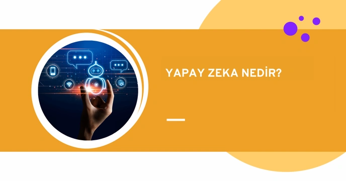 Yapay Zeka Nedir ve Nerelerde Kullanılır?