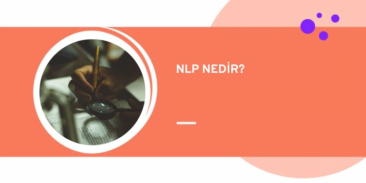 Doğal Dil İşleme (NLP) Nedir?